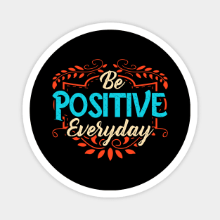 Be Positive Everyday Awesome Motivating Optimism Magnet